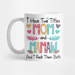 I Have Two Titles Mom And Mamaw And I Rock Them Both Wildflower Happy Mother's Day Mug